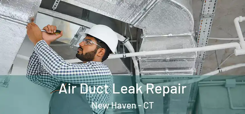  Air Duct Leak Repair New Haven - CT