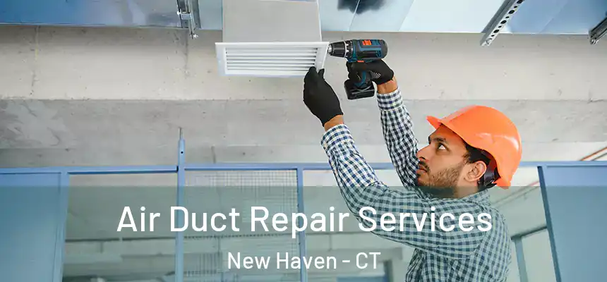  Air Duct Repair Services New Haven - CT