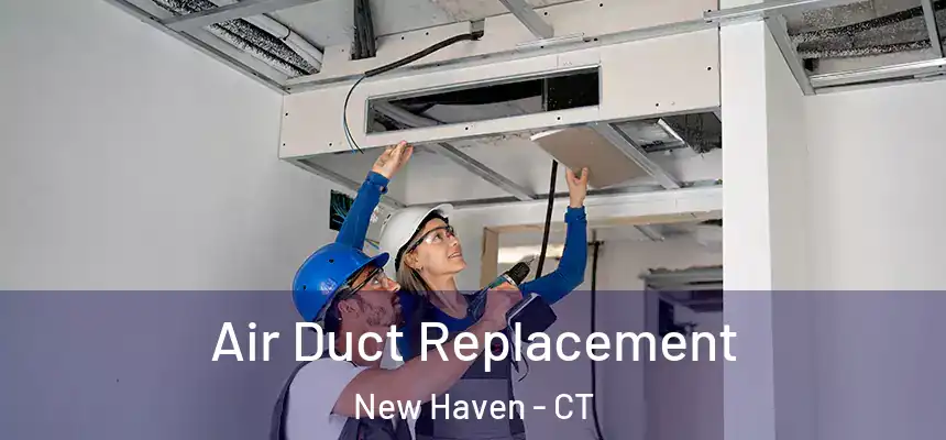  Air Duct Replacement New Haven - CT