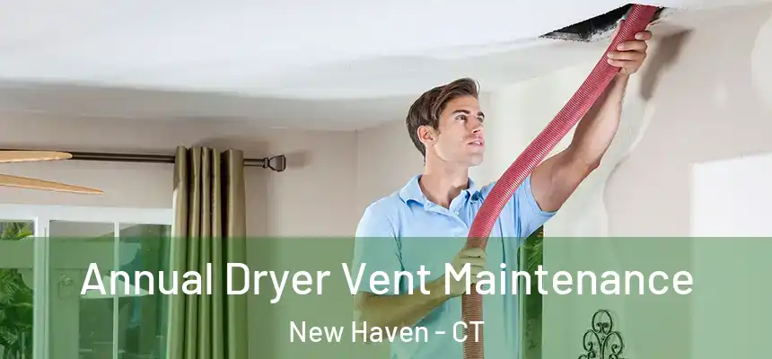  Annual Dryer Vent Maintenance New Haven - CT