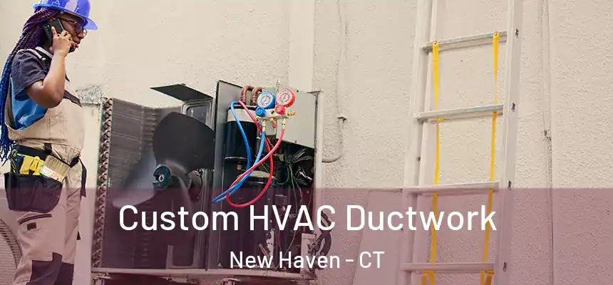  Custom HVAC Ductwork New Haven - CT