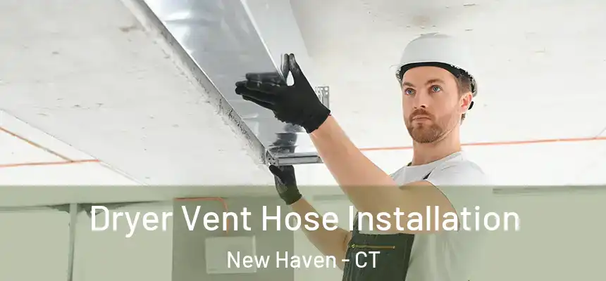  Dryer Vent Hose Installation New Haven - CT