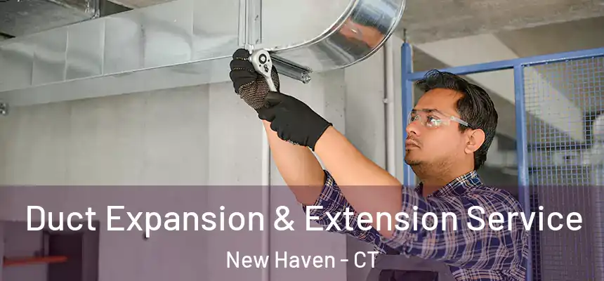  Duct Expansion & Extension Service New Haven - CT