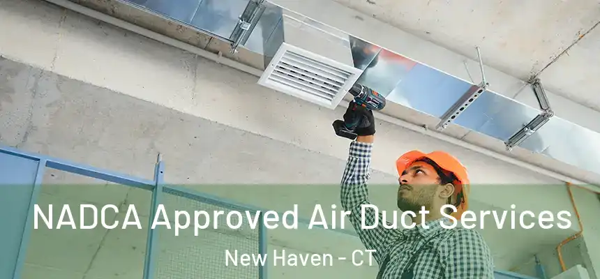  NADCA Approved Air Duct Services New Haven - CT