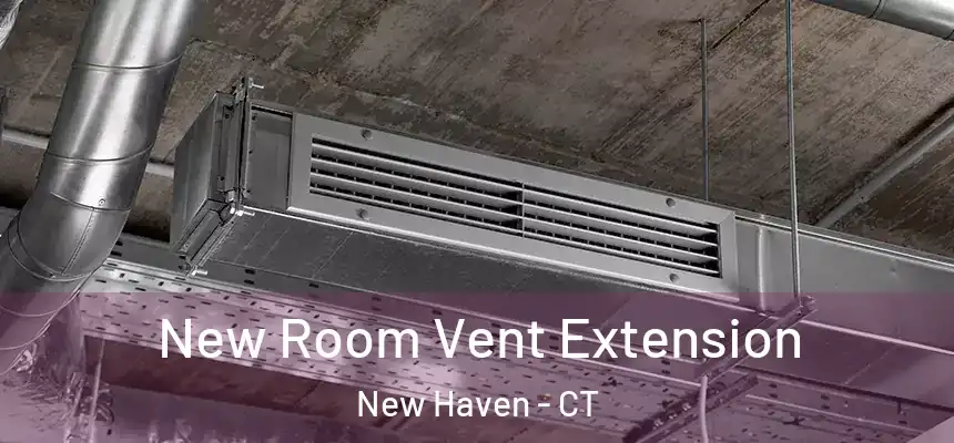  New Room Vent Extension New Haven - CT