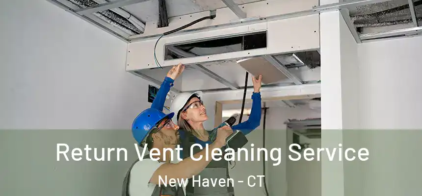 Return Vent Cleaning Service New Haven - CT