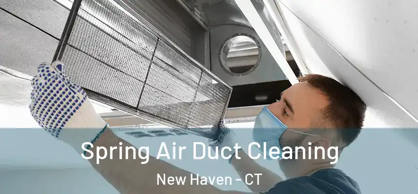  Spring Air Duct Cleaning New Haven - CT